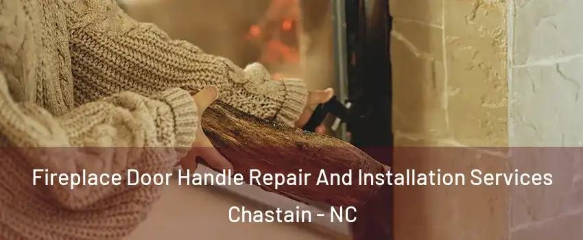 Fireplace Door Handle Repair And Installation Services Chastain - NC