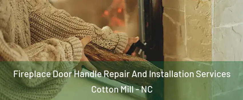 Fireplace Door Handle Repair And Installation Services Cotton Mill - NC