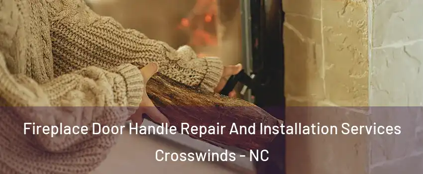 Fireplace Door Handle Repair And Installation Services Crosswinds - NC