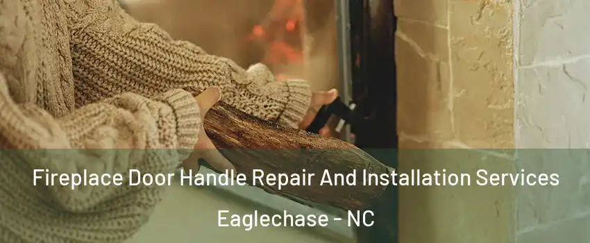 Fireplace Door Handle Repair And Installation Services Eaglechase - NC