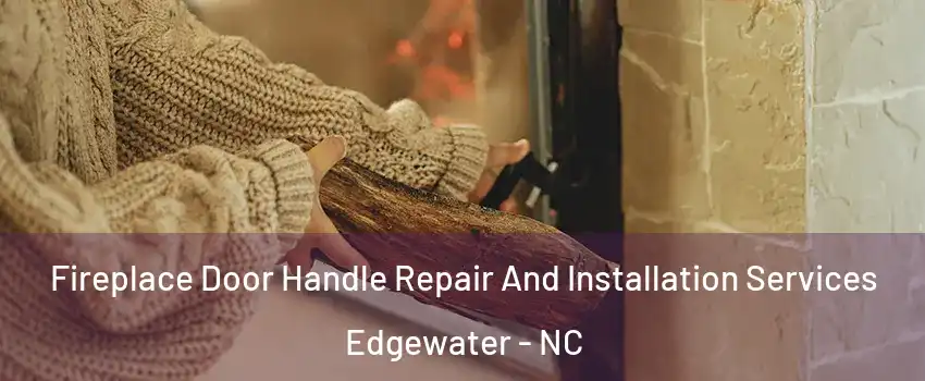 Fireplace Door Handle Repair And Installation Services Edgewater - NC