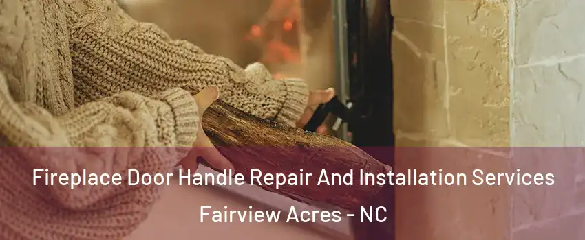 Fireplace Door Handle Repair And Installation Services Fairview Acres - NC