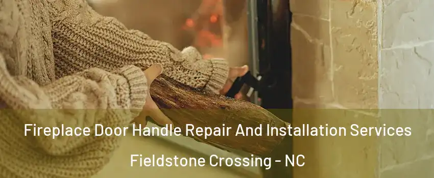 Fireplace Door Handle Repair And Installation Services Fieldstone Crossing - NC