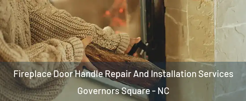 Fireplace Door Handle Repair And Installation Services Governors Square - NC