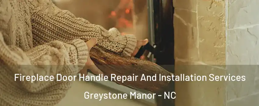 Fireplace Door Handle Repair And Installation Services Greystone Manor - NC