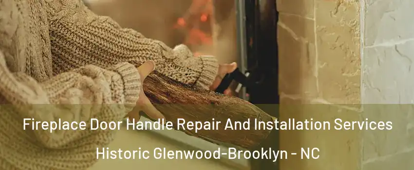 Fireplace Door Handle Repair And Installation Services Historic Glenwood-Brooklyn - NC