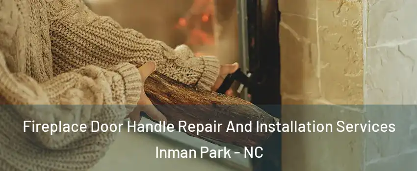 Fireplace Door Handle Repair And Installation Services Inman Park - NC