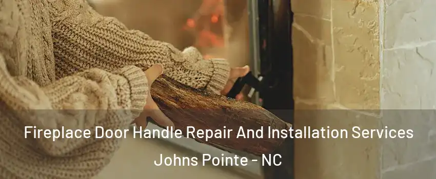 Fireplace Door Handle Repair And Installation Services Johns Pointe - NC