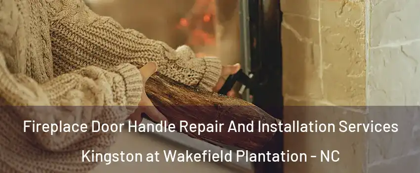 Fireplace Door Handle Repair And Installation Services Kingston at Wakefield Plantation - NC