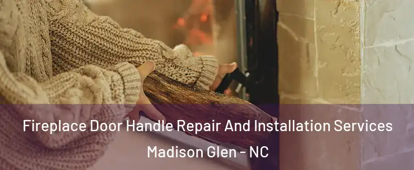 Fireplace Door Handle Repair And Installation Services Madison Glen - NC