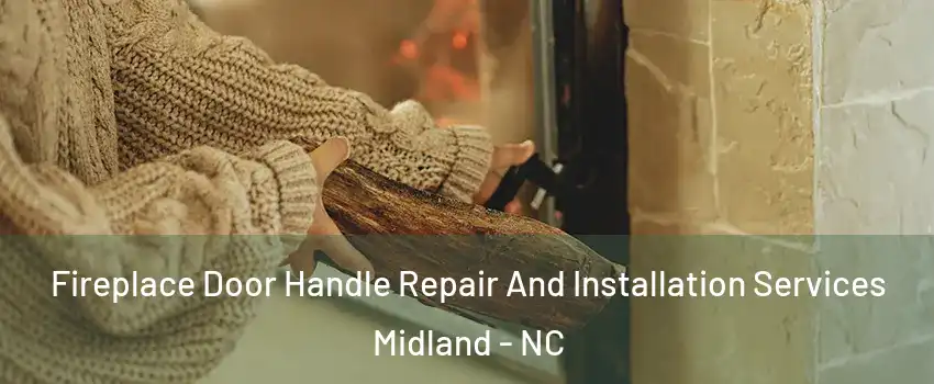 Fireplace Door Handle Repair And Installation Services Midland - NC