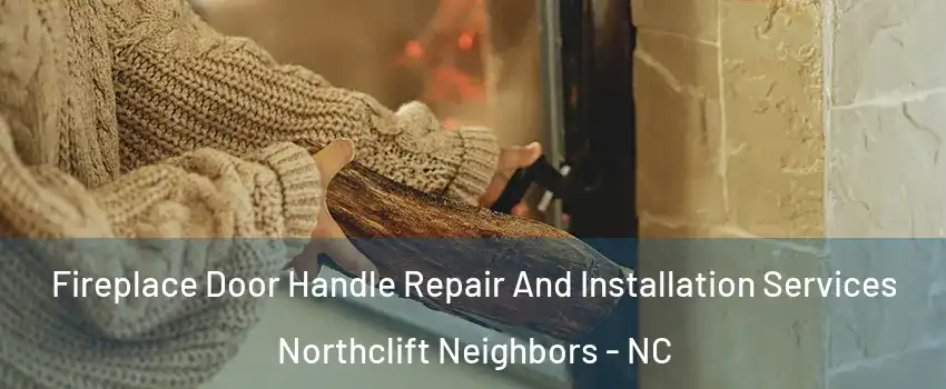 Fireplace Door Handle Repair And Installation Services Northclift Neighbors - NC