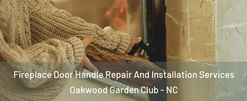 Fireplace Door Handle Repair And Installation Services Oakwood Garden Club - NC
