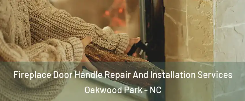 Fireplace Door Handle Repair And Installation Services Oakwood Park - NC