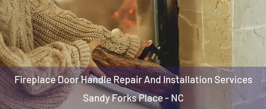 Fireplace Door Handle Repair And Installation Services Sandy Forks Place - NC