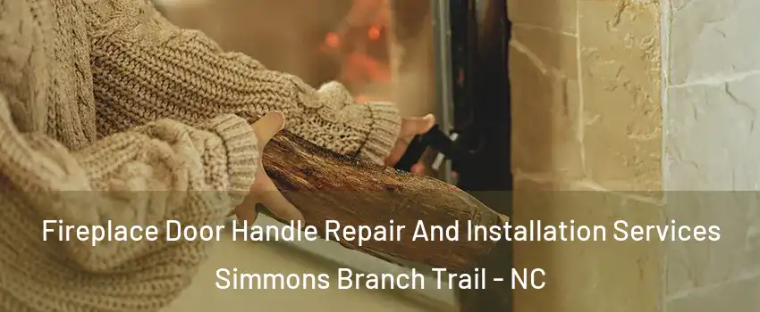 Fireplace Door Handle Repair And Installation Services Simmons Branch Trail - NC
