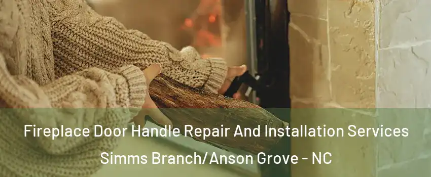 Fireplace Door Handle Repair And Installation Services Simms Branch/Anson Grove - NC