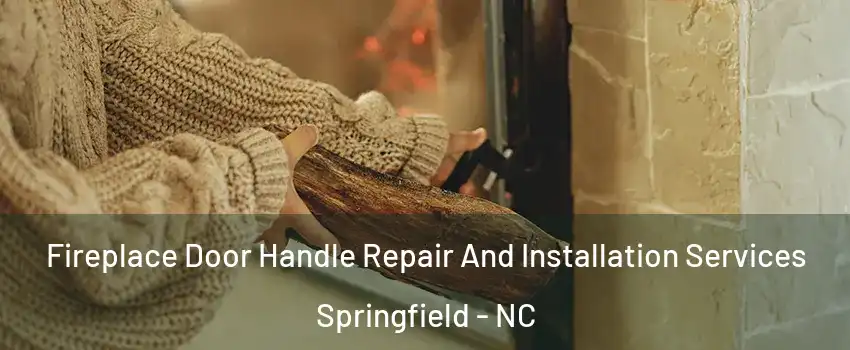 Fireplace Door Handle Repair And Installation Services Springfield - NC