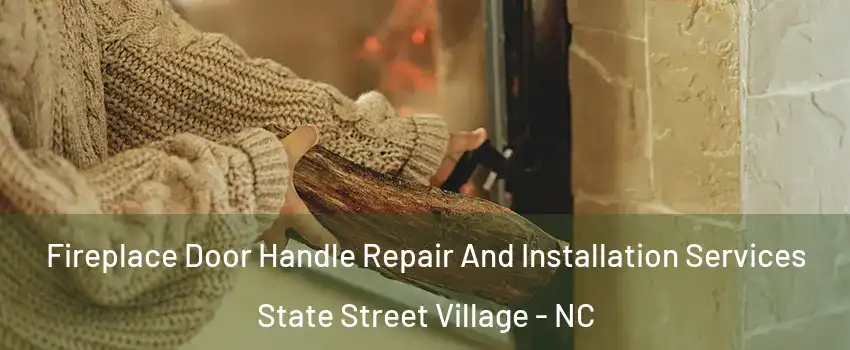 Fireplace Door Handle Repair And Installation Services State Street Village - NC
