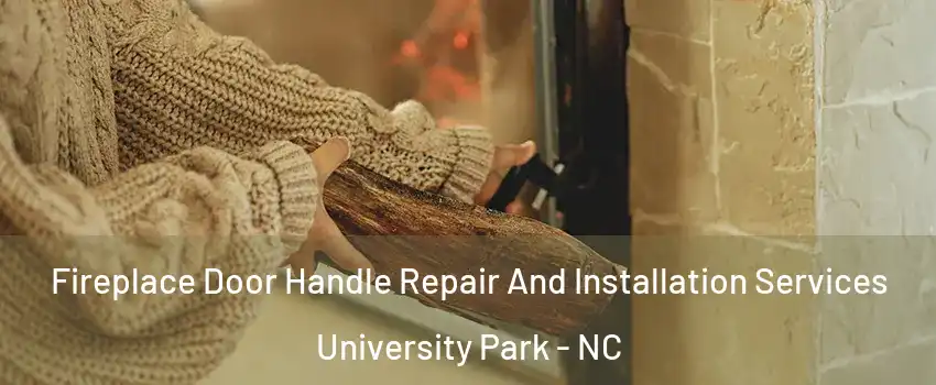 Fireplace Door Handle Repair And Installation Services University Park - NC