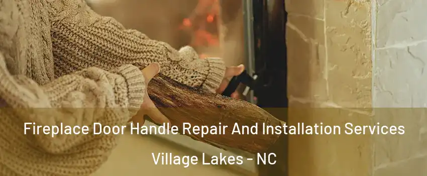 Fireplace Door Handle Repair And Installation Services Village Lakes - NC