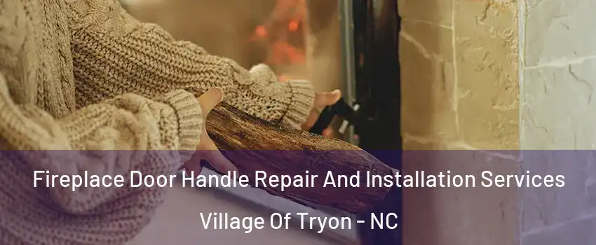 Fireplace Door Handle Repair And Installation Services Village Of Tryon - NC