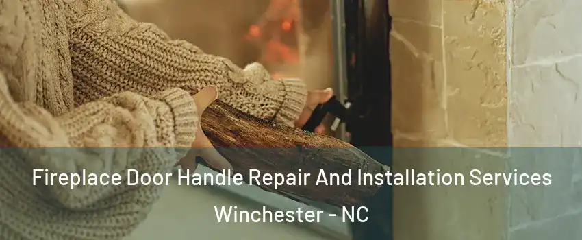 Fireplace Door Handle Repair And Installation Services Winchester - NC
