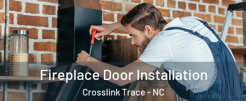Fireplace Door Installation Crosslink Trace - NC