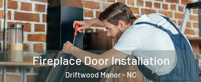 Fireplace Door Installation Driftwood Manor - NC
