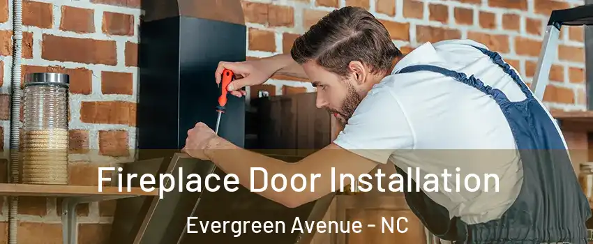 Fireplace Door Installation Evergreen Avenue - NC