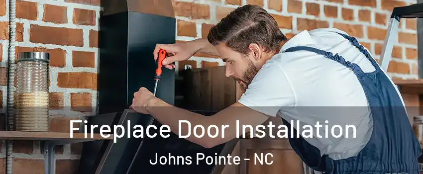 Fireplace Door Installation Johns Pointe - NC