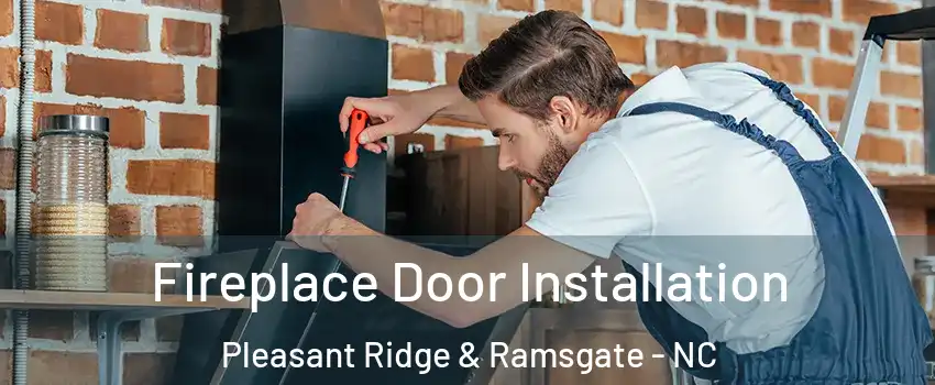 Fireplace Door Installation Pleasant Ridge & Ramsgate - NC