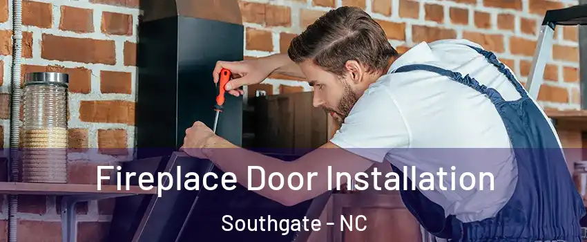 Fireplace Door Installation Southgate - NC