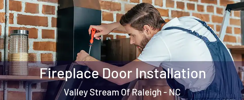 Fireplace Door Installation Valley Stream Of Raleigh - NC