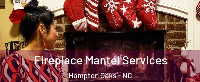 Fireplace Mantel Services Hampton Oaks - NC