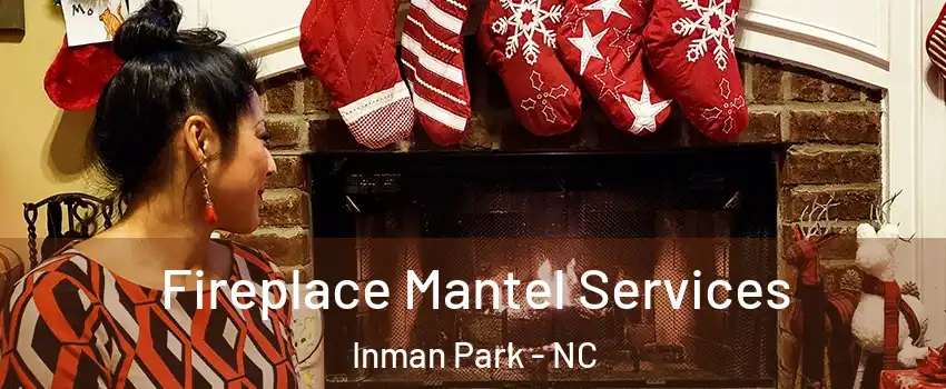 Fireplace Mantel Services Inman Park - NC