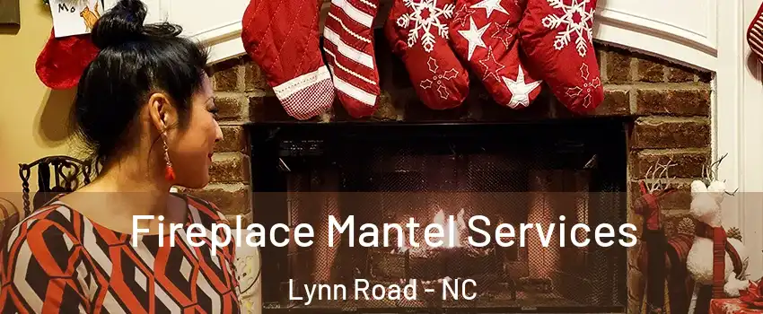 Fireplace Mantel Services Lynn Road - NC