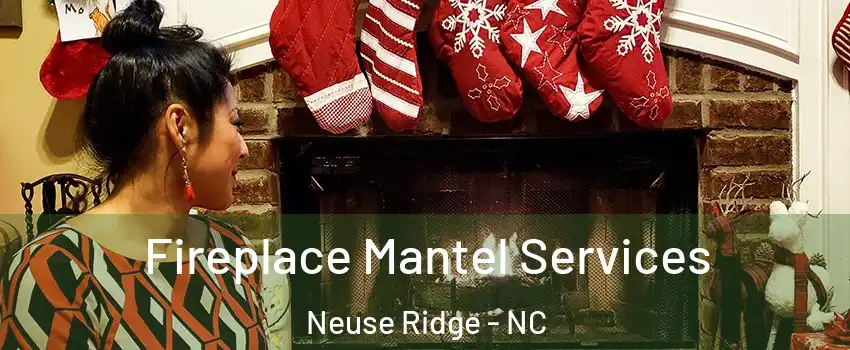 Fireplace Mantel Services Neuse Ridge - NC