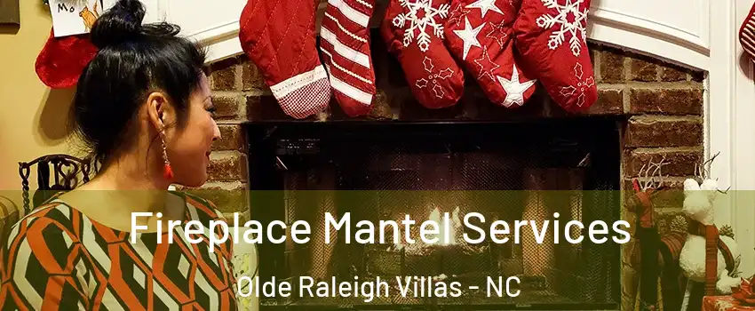 Fireplace Mantel Services Olde Raleigh Villas - NC