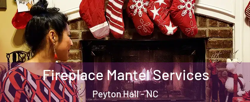 Fireplace Mantel Services Peyton Hall - NC