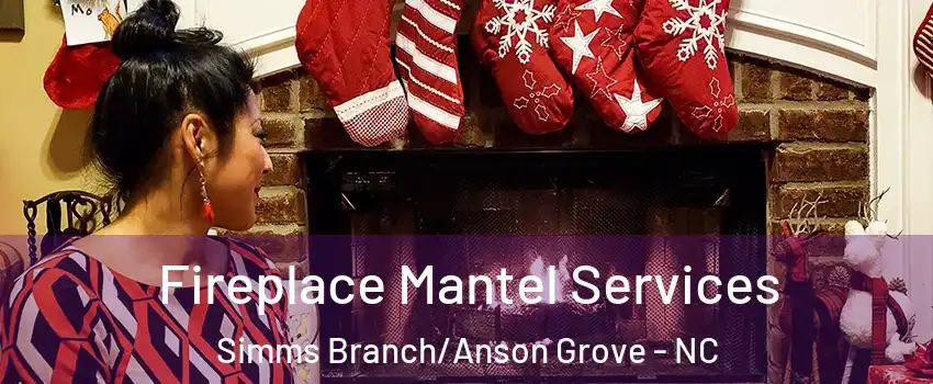Fireplace Mantel Services Simms Branch/Anson Grove - NC
