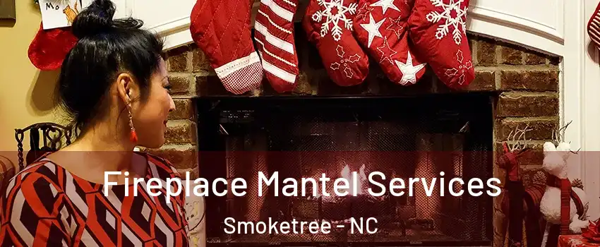 Fireplace Mantel Services Smoketree - NC