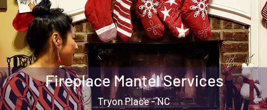 Fireplace Mantel Services Tryon Place - NC