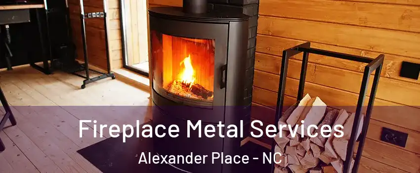 Fireplace Metal Services Alexander Place - NC