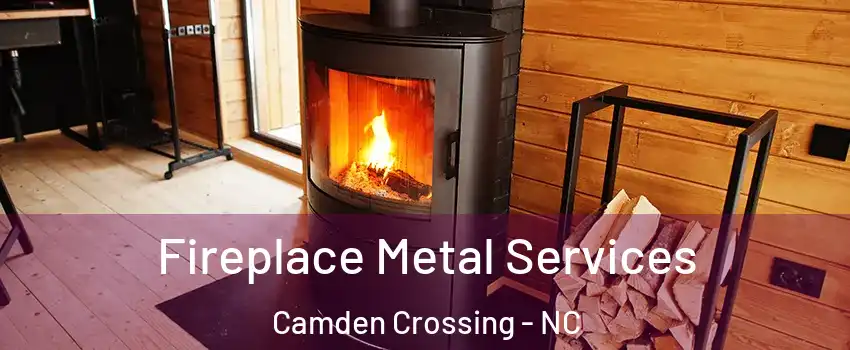 Fireplace Metal Services Camden Crossing - NC