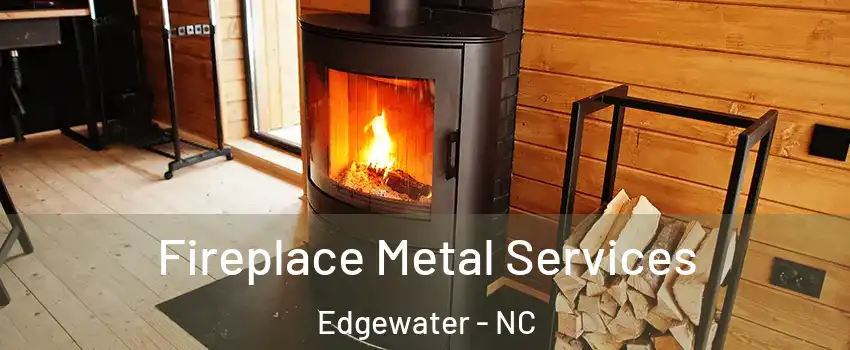 Fireplace Metal Services Edgewater - NC