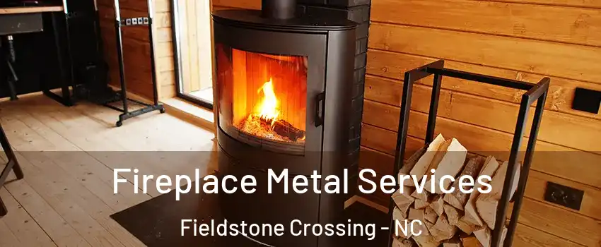 Fireplace Metal Services Fieldstone Crossing - NC