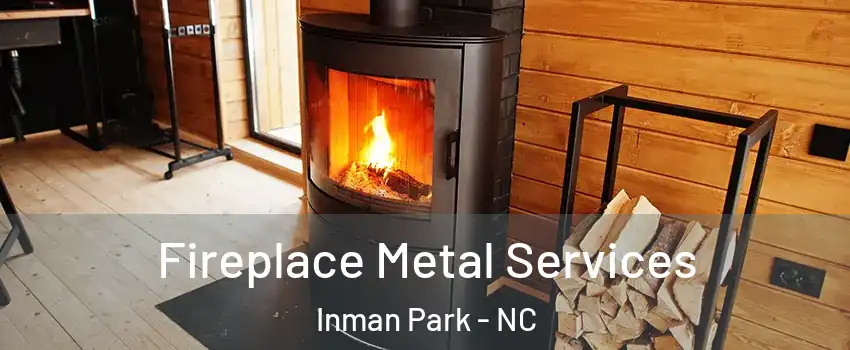 Fireplace Metal Services Inman Park - NC