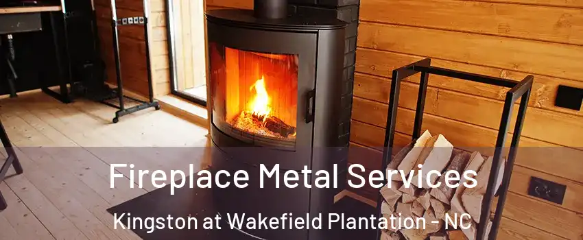 Fireplace Metal Services Kingston at Wakefield Plantation - NC