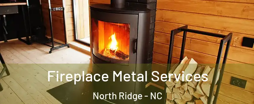 Fireplace Metal Services North Ridge - NC